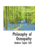 Philosophy Of Osteopathy di Andrew Taylor Still edito da Bibliolife