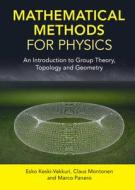 Mathematical Methods For Physics di Esko Keski-Vakkuri, Claus Montonen, Marco Panero edito da Cambridge University Press
