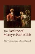 The Decline of Mercy in Public Life di Alex Tuckness, John M. Parrish edito da Cambridge University Press