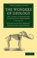 The Wonders Of Geology 2 Volume Set di Gideon Algernon Mantell edito da Cambridge University Press