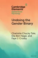 Undoing The Gender Binary di Charlotte Chucky Tate, Ella Ben Hagai, Faye J. Crosby edito da Cambridge University Press