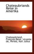 Chateaubriands Reise In Amerika di Chateaubriand edito da Bibliolife