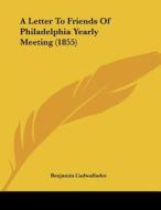 A Letter to Friends of Philadelphia Yearly Meeting (1855) di Benjamin Cadwallader edito da Kessinger Publishing