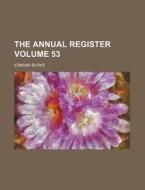 The Annual Register Volume 53 di Edmund Burke edito da Rarebooksclub.com
