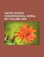 United States Congressional Serial Set Volume 3859 di Books Group edito da Rarebooksclub.com