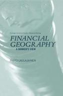 Financial Geography di Risto (Gothenburg University Laulajainen edito da Taylor & Francis Ltd