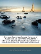 Epistola Doctoris Sacrae Facultatis Pari edito da Nabu Press