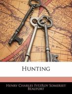 Hunting di Henry Charles Fitzroy Somerset Beaufort edito da Bibliolife, Llc