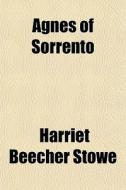 Agnes Of Sorrento di Harriet Beecher Stowe edito da General Books