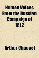 Human Voices From The Russian Campaign O di Arthur Chuquet edito da General Books