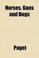Horses, Guns And Dogs di Paget edito da General Books