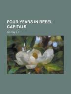 Four Years In Rebel Capitals di T. C. Deleon edito da Rarebooksclub.com