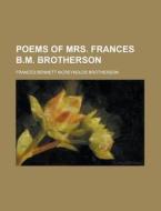 Poems of Mrs. Frances B.M. Brotherson di Frances Bennett Brotherson edito da Rarebooksclub.com
