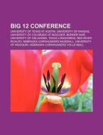 Big 12 Conference di Source Wikipedia edito da Books LLC, Reference Series