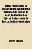 Glise Protestante En Suisse: Glise Va di Livres Groupe edito da Books LLC, Wiki Series