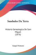 Saudades Da Terra: Historia Genealogica de Sam Miguel (1876) di Gaspar Frutuoso edito da Kessinger Publishing