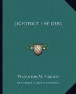 Lightfoot the Deer di Thornton W. Burgess edito da Kessinger Publishing