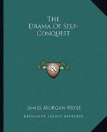 The Drama of Self-Conquest di James Morgan Pryse edito da Kessinger Publishing