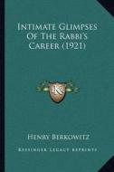 Intimate Glimpses of the Rabbi's Career (1921) di Henry Berkowitz edito da Kessinger Publishing