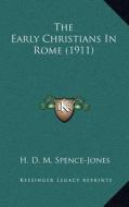 The Early Christians in Rome (1911) di H. D. M. Spence-Jones edito da Kessinger Publishing