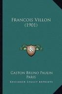 Francois Villon (1901) di Gaston Bruno Paulin Paris edito da Kessinger Publishing