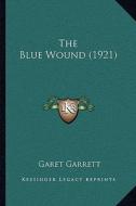The Blue Wound (1921) di Garet Garrett edito da Kessinger Publishing