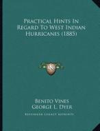 Practical Hints in Regard to West Indian Hurricanes (1885) di Benito Vines edito da Kessinger Publishing