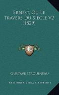Ernest, Ou Le Travers Du Siecle V2 (1829) di Gustave Drouineau edito da Kessinger Publishing