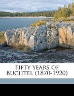 Fifty Years Of Buchtel (1870-1920) di Albert Isaac Spanton edito da Nabu Press