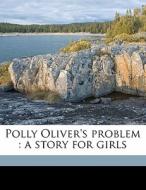 Polly Oliver's Problem : A Story For Gir di Kate Douglas Smith Wiggin edito da Nabu Press