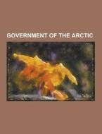 Government Of The Arctic di Source Wikipedia edito da University-press.org