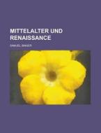 Mittelalter Und Renaissance di Samuel Singer edito da Rarebooksclub.com