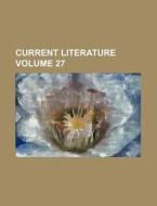 Current Literature Volume 27 di Books Group edito da Rarebooksclub.com