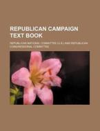 Republican Campaign Text Book di Republican National Committee edito da Rarebooksclub.com