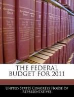 The Federal Budget For 2011 edito da Bibliogov