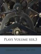 Plays Volume Ser.3 di Galsworthy John 1867-1933 edito da Nabu Press