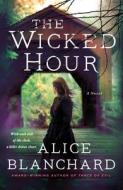The Wicked Hour: A Natalie Lockhart Novel di Alice Blanchard edito da MINOTAUR