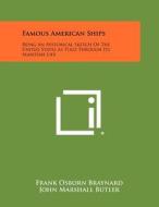 Famous American Ships: Being an Historical Sketch of the United States as Told Through Its Maritime Life di Frank Osborn Braynard edito da Literary Licensing, LLC