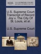 U.s. Supreme Court Transcript Of Record Joy V. The City Of St. Louis, Et Al. edito da Gale Ecco, U.s. Supreme Court Records