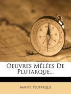 Oeuvres Melees De Plutarque... di Plutarque edito da Nabu Press