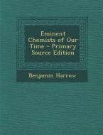 Eminent Chemists of Our Time di Benjamin Harrow edito da Nabu Press