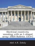 Electrical Resistivity Sounding With An L-shaped Array di Adel a R Zohdy edito da Bibliogov