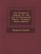 The Wreath of Fashion, Or, the Art of Sentimental Poetry di Richard Tickell edito da Nabu Press