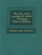 Dry Tree: Symbol of Death di Rose Jeffries Peebles edito da Nabu Press