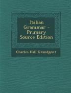 Italian Grammar di Charles Hall Grandgent edito da Nabu Press