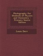Photography for Students of Physics and Chemistry di Louis Derr edito da Nabu Press