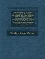 Micro-Chemistry of Poisons: Including Their Physiological, Pathological, and Legal Relations; With an Appendix on the Detection and Microscopic Di di Theodore George Wormley edito da Nabu Press