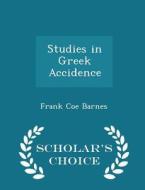 Studies In Greek Accidence - Scholar's Choice Edition di Frank Coe Barnes edito da Scholar's Choice