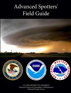 Advanced Spotters' Field Guide di U. S. Department Of Commerce, National Oceanic and . . . Administration, National Weather Service edito da Lulu.com