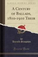 A Century Of Ballads, 1810-1910 Their (classic Reprint) di Harold Simpson edito da Forgotten Books